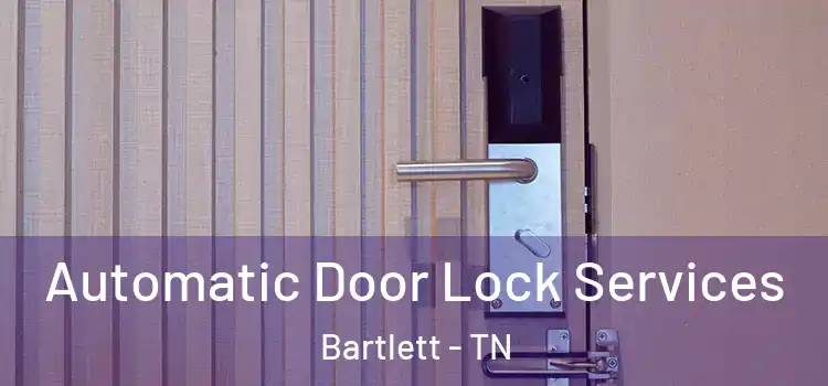 Automatic Door Lock Services Bartlett - TN