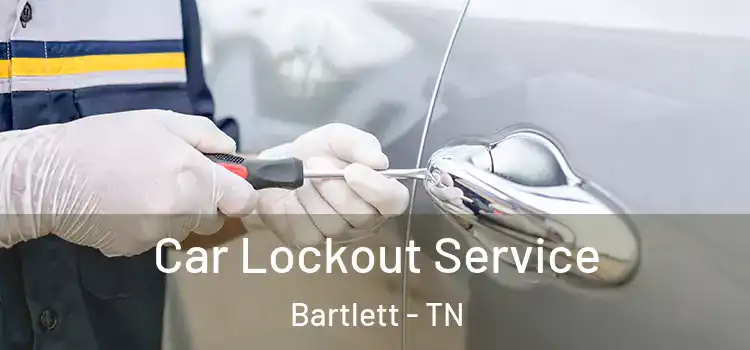 Car Lockout Service Bartlett - TN