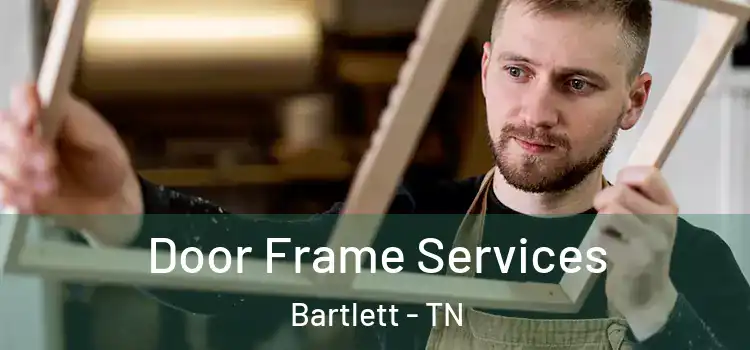 Door Frame Services Bartlett - TN