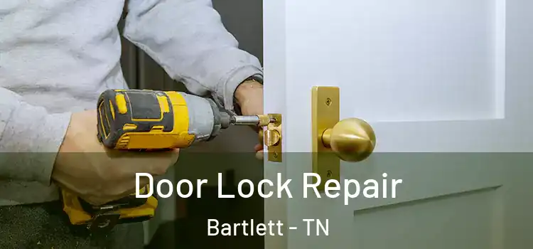 Door Lock Repair Bartlett - TN