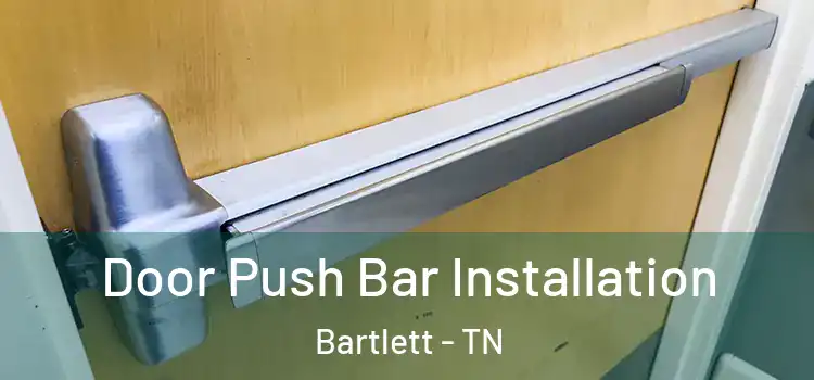Door Push Bar Installation Bartlett - TN