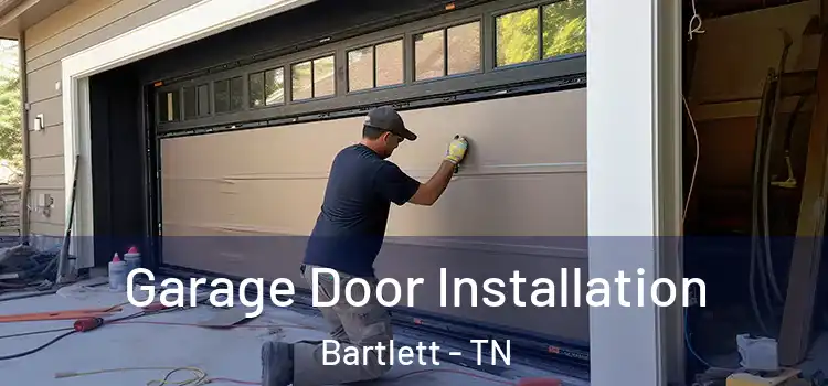  Garage Door Installation Bartlett - TN