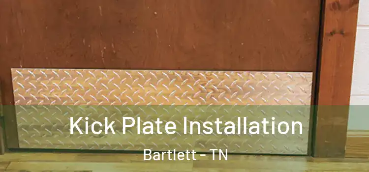 Kick Plate Installation Bartlett - TN