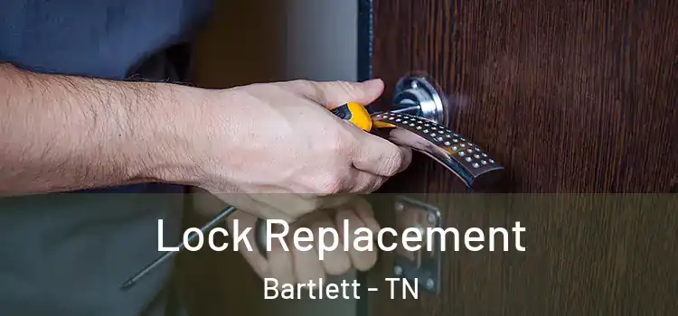 Lock Replacement Bartlett - TN