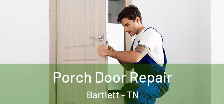  Porch Door Repair Bartlett - TN